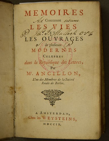 Charles Ancillon, <em>M&eacute;moires concernant les vies et les ouvrages de plusieurs modernes c&eacute;l&egrave;bres dans le R&eacute;publique des Lettres</em> (Amsterdam: Rudolph and Gerald Wetstein, 1709).