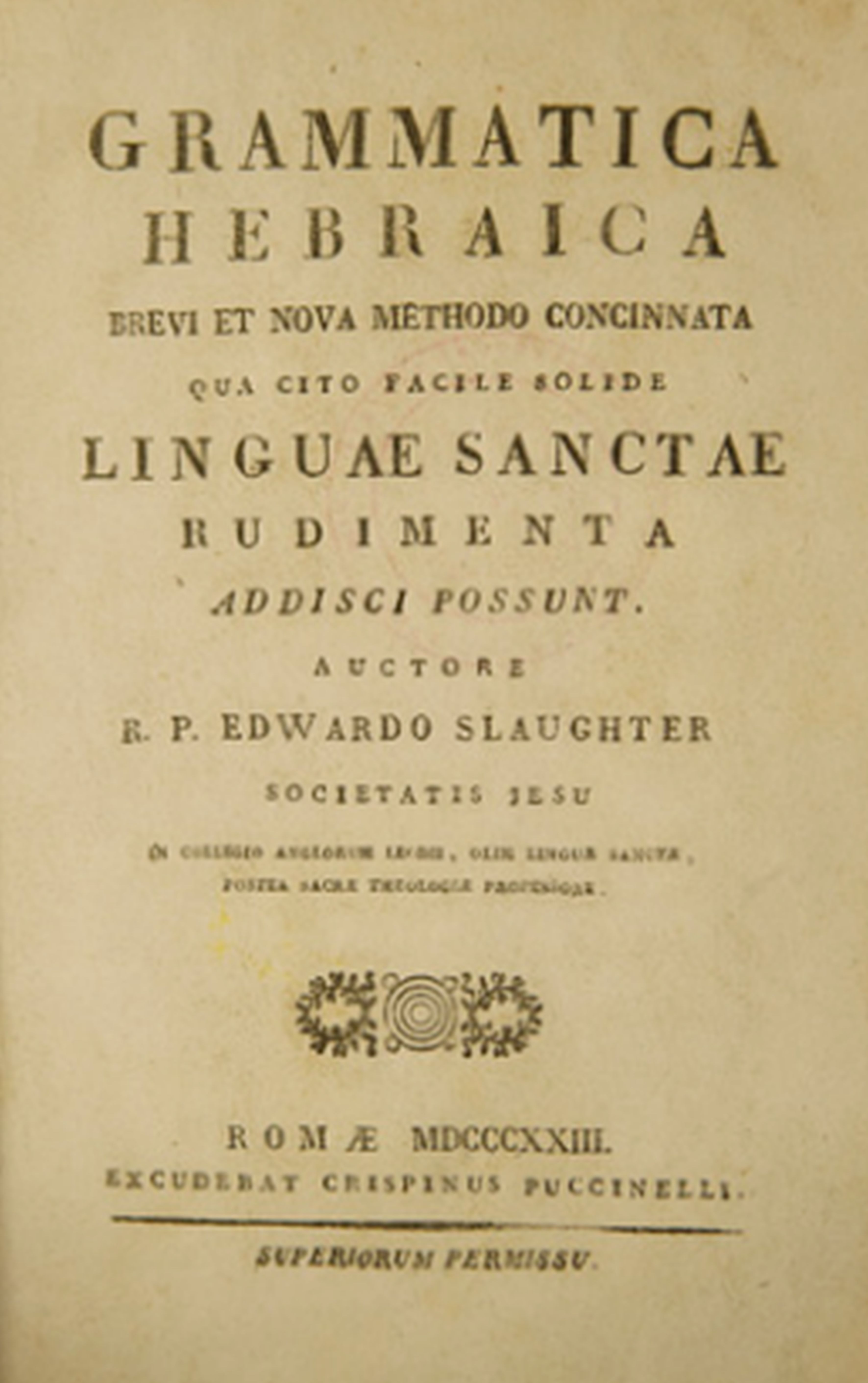 Edward P. Slaughter, Grammatica Hebraica: brevi et nova methodo concinnata. Qua cito facile solide linguae sanctae rudimenta addisci possunt (Rome: Crispinus Puccinelli, 1823)